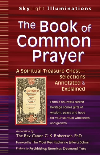 The Book of Common Prayer: A Spiritual Treasure Chest?Selections Annotated & Explained (SkyLight Illuminations)