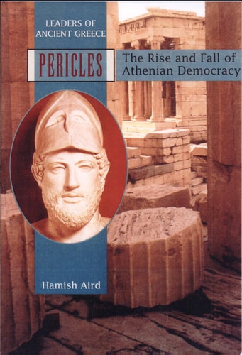 Pericles: The Rise and Fall of Athenian Democracy (Leaders of Ancient Greece)