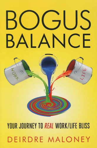 Bogus Balance: Your Journey to Real Work/Life Bliss