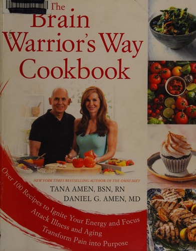 The Brain Warrior's Way Cookbook: Over 100 Recipes to Ignite Your Energy and Focus, Attack Illness and Aging, Transform Pain into Purpose