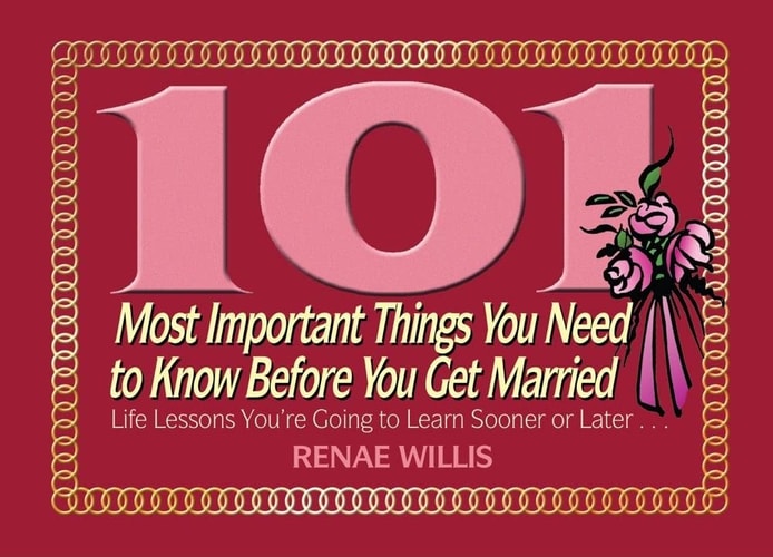 101 Most Important Things You Need to Know Before You Get Married: Life Lessons You're Going to Learn Sooner or Later...