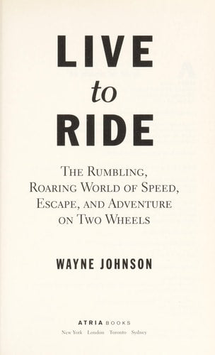 Live to Ride: The Rumbling, Roaring World of Speed, Escape, and Adventure on Two Wheels