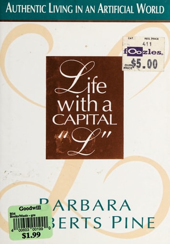 Life With a Capital "L": Elements for Authentic Living in an Artificial World