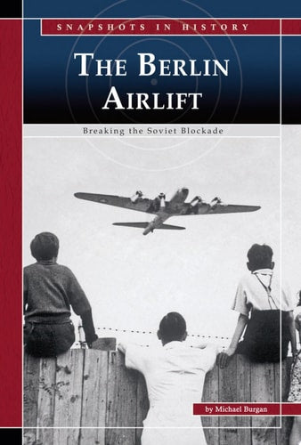The Berlin Airlift: Breaking the Soviet Blockade (Snapshots in History)