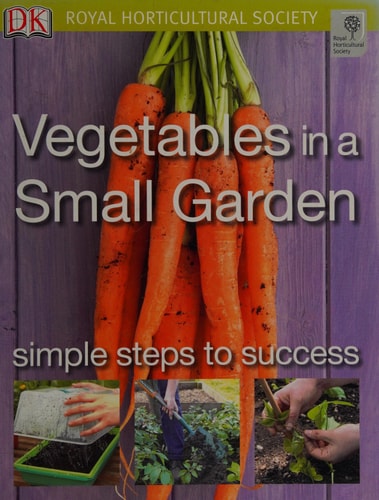 Vegetables in a Small Garden (Rhs Simple Steps to Success)