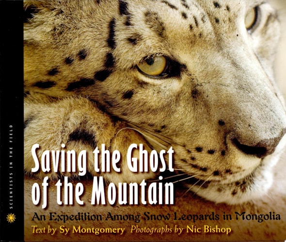 Saving the Ghost of the Mountain: An Expedition Among Snow Leopards in Mongolia (Scientists in the Field)
