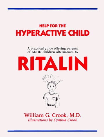 Help for the Hyperactive Child: A Good-Sense Guide for Parents of Children With Hyperactivity, Attention Deficits and Other Behavior and Learning Pr