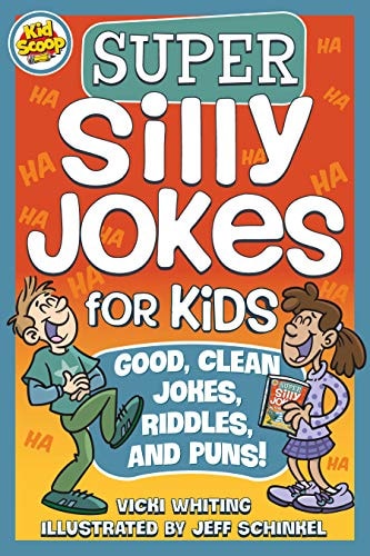Super Silly Jokes for Kids Good, Clean Jokes, Riddles, and Puns