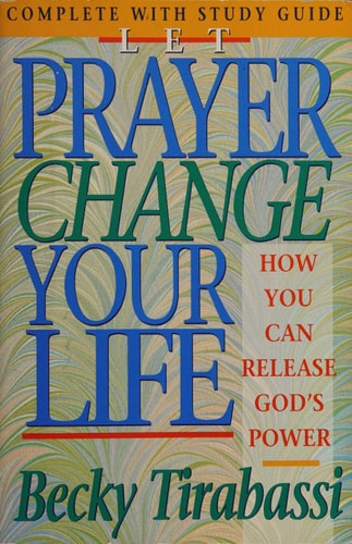 Let Prayer Change Your Life: How You Can Release God's Power
