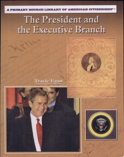 The President and the Executive Branch (Primary Source Library of American Citizenship)
