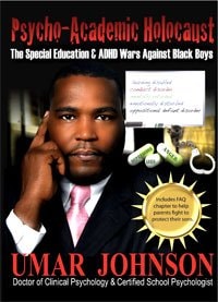 Psycho-Academic Holocaust: The Special Education & ADHD Wars Against Black Boys by Dr. Umar Johnson (2013-08-02)