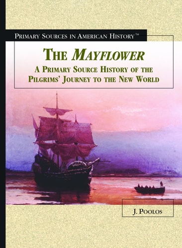The Mayflower: A Primary Source History of the Pilgrims' Journey to the New World (Primary Sources in American History)