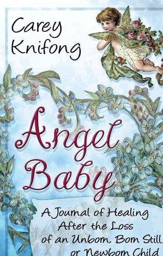 Angel Baby: A Journal Of Healing After The Loss Of An Unborn, Born Still, Or Newborn Child