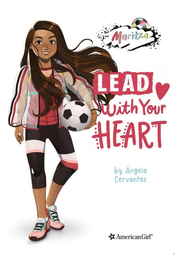 Maritza: Lead with Your Heart (American Girl® Contemporary Characters)