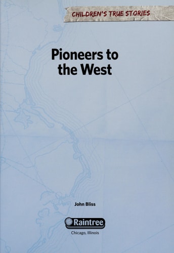 Pioneers to the West (Children's True Stories: Migration)