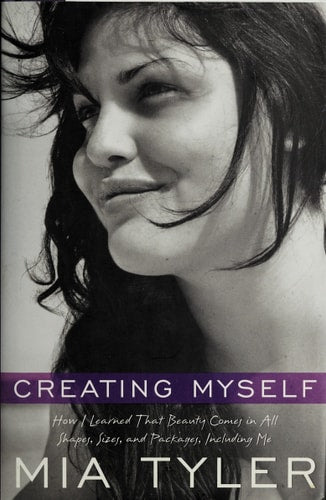 Creating Myself: How I Learned That Beauty Comes in All Shapes, Sizes, and Packages, Including Me