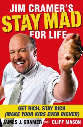 Jim Cramer's Stay Mad for Life: Get Rich, Stay Rich (Make Your Kids Even Richer)