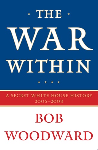 The War Within: A Secret White House History 2006-2008