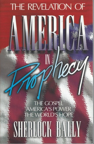 The Revelation Of America In Prophecy: The Gospel, America's Power, The World's Hope