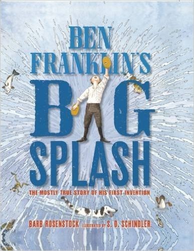 Ben Franklin's Big Splash: The Mostly True Story of His First Invention