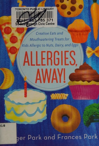 Allergies, Away!: Creative Eats and Mouthwatering Treats for Kids Allergic to Nuts, Dairy, and Eggs