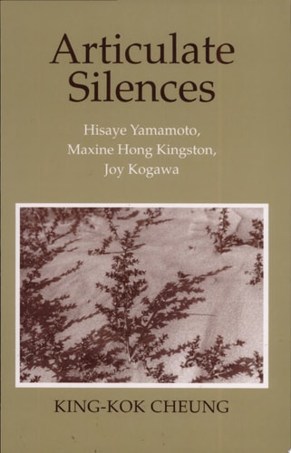 Articulate Silences: Hisaye Yamamoto, Maxine Hong Kingston, and Joy Kogewa (Reading Women Writing)