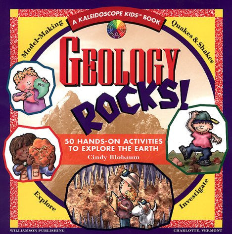 Geology Rocks! 50 Hands-On Activities to Explore the Earth