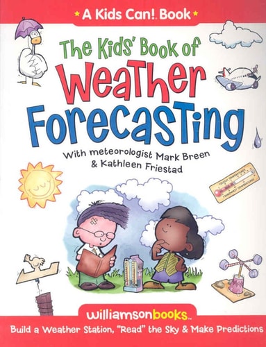 The Kids' Book of Weather Forcasting: Build a Weather Station, 'Read the Sky' & Make Predictions! (Williamson Kids Can! Series)