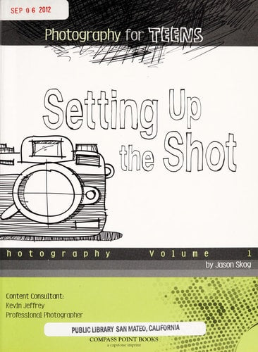 Setting Up the Shot: Photography: 1 (Photography for Teens)