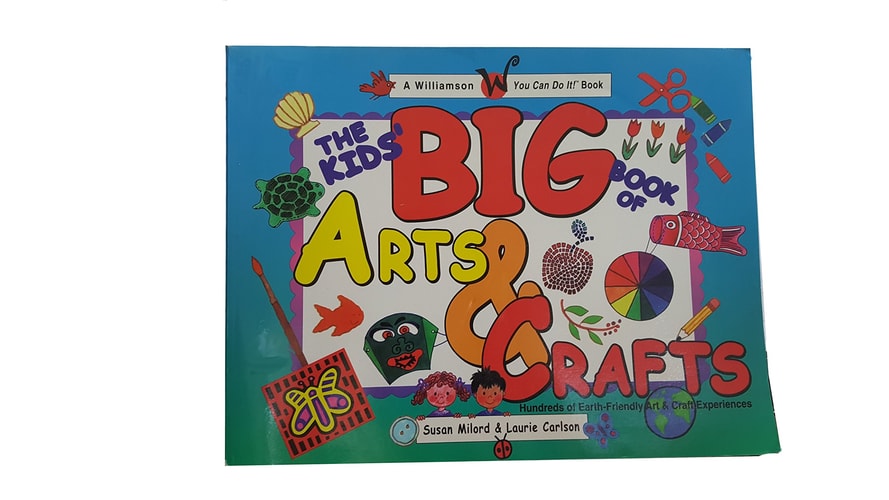 The Kids' Big Book of Arts & Crafts: Hundreds of Earth-Friendly Art & Craft Experiences (A Williamson You Can Do It! Book)