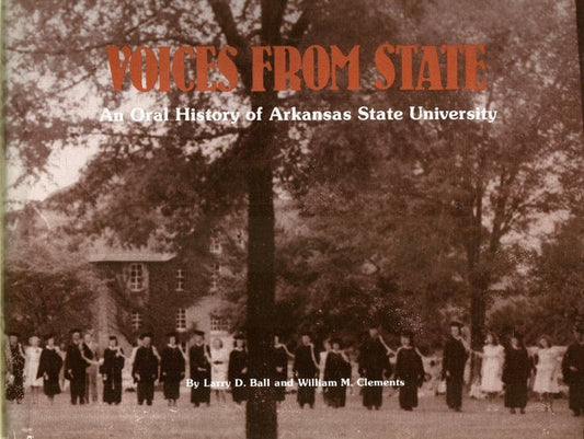 Voices from State An Oral History of Arkansas State University