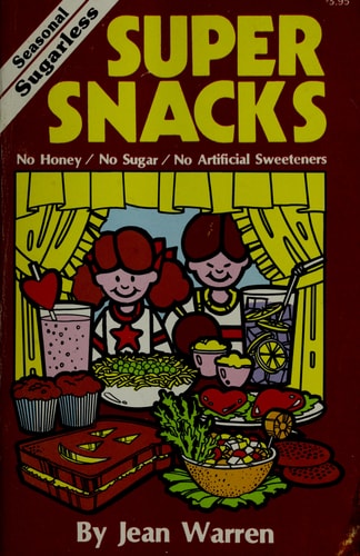 Super Snacks: Seasonal Sugarless Snacks for Young Children: No Sugar, No Honey, No Artificial Sweeteners