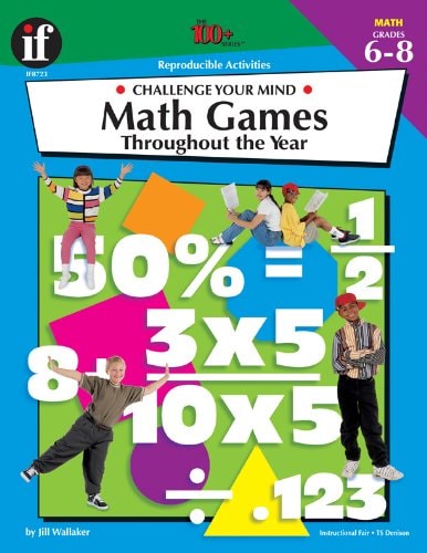 The 100+ Series Math Games Throughout the Year, Grades 6-8: Challenge Your Mind