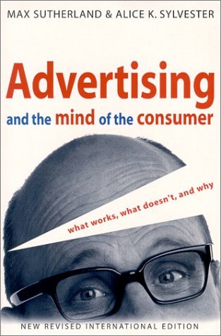 Advertising and the Mind of the Consumer: What Works, What Doesn't, and Why