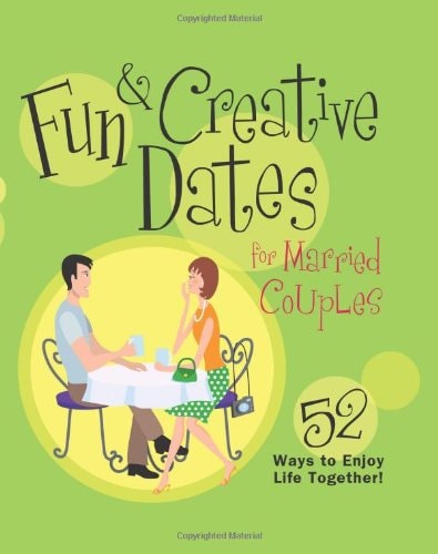 Fun & Creative Dates for Married Couples: 52 Ways to Enjoy Life Together