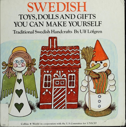 Swedish Toys, Dolls, and Gifts You Can Make Yourself: Traditional Swedish Handcrafts (A Unicef Storycraft Book)