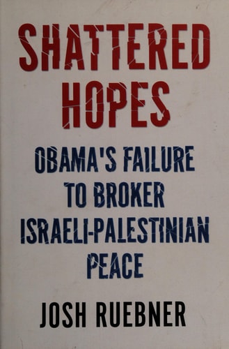 Shattered Hopes: Obama's Failure to Broker Israeli-Palestinian Peace