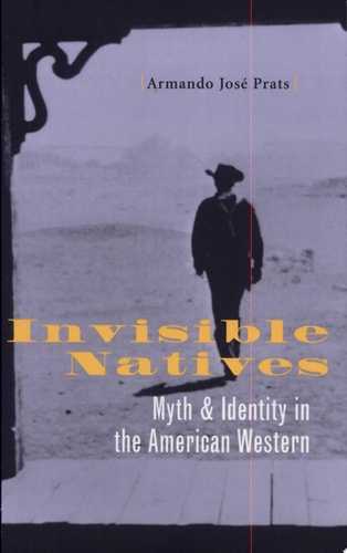 Invisible Natives: Myth and Identity in the American Western