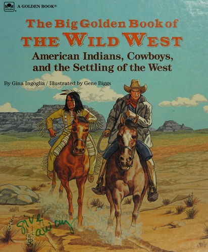 The Big Golden Book of the Wild West American Indians, Cowboys, and the Settling of the West