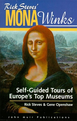 Rick Steves' Mona Winks: Self-Guided Tours of Europe's Top Museums (Mona Winks: Self-Guided Tours of Europe's Top Museums, 4th ed)