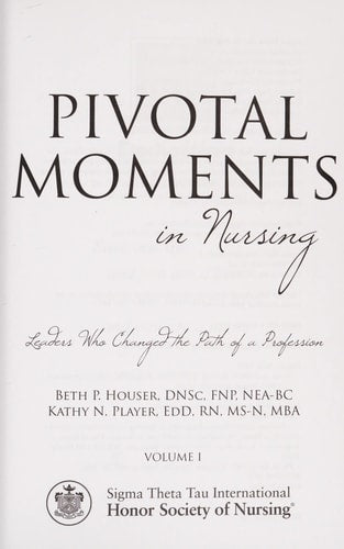 Pivotal Moments in Nursing: Leaders Who Changed the Path of a Profession Volume I