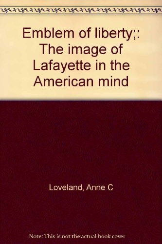 Emblem of liberty;: The image of Lafayette in the American mind
