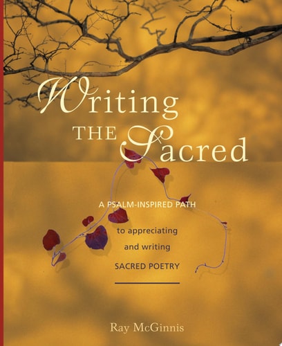 Writing the Sacred: A Psalm-inspired Path to Appreciating and Writing Sacred Poetry