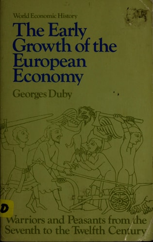 Early Growth of the European Economy: Warriors and Peasants from the Seventh to the Twelfth Century (World Economic History Series)