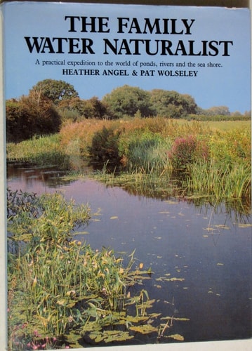 The Family Water Naturalist: A practical expedition to the world of ponds, rivers and the sea shore