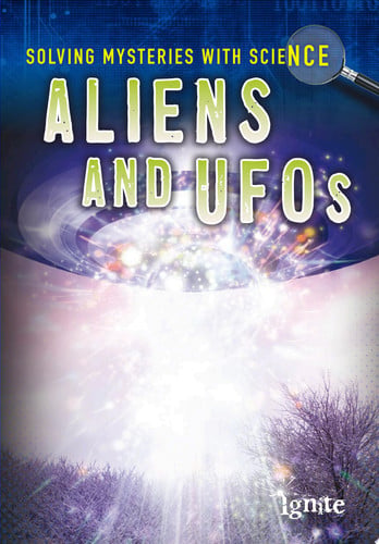 Aliens & UFOS (Ignite: Solving Mysteries With Science)