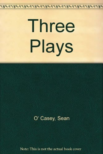Three Plays: Juno and the Paycock, the Shadow of a Gunman, the Plow and the Stars