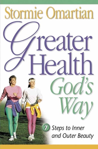 Greater Health God's Way: 7 Steps to Inner and Outer Beauty