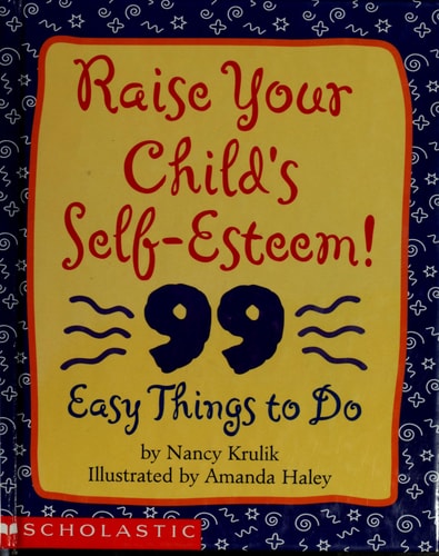 Raise Your Child's Self-Esteem! 99 Easy Things to Do