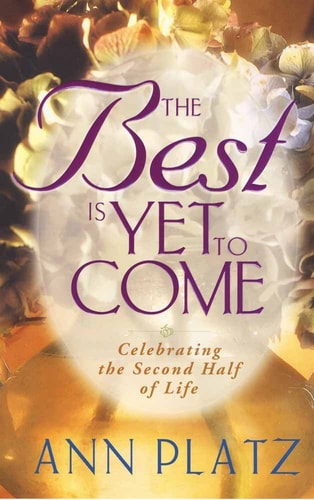 The Best Is Yet to Come: Celebrating the Second Half of Life